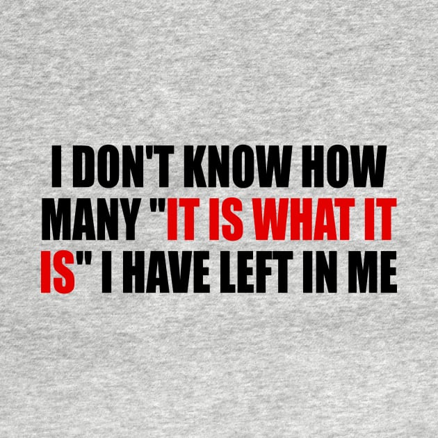 I don't know how many it is what it is I have left in me by It'sMyTime